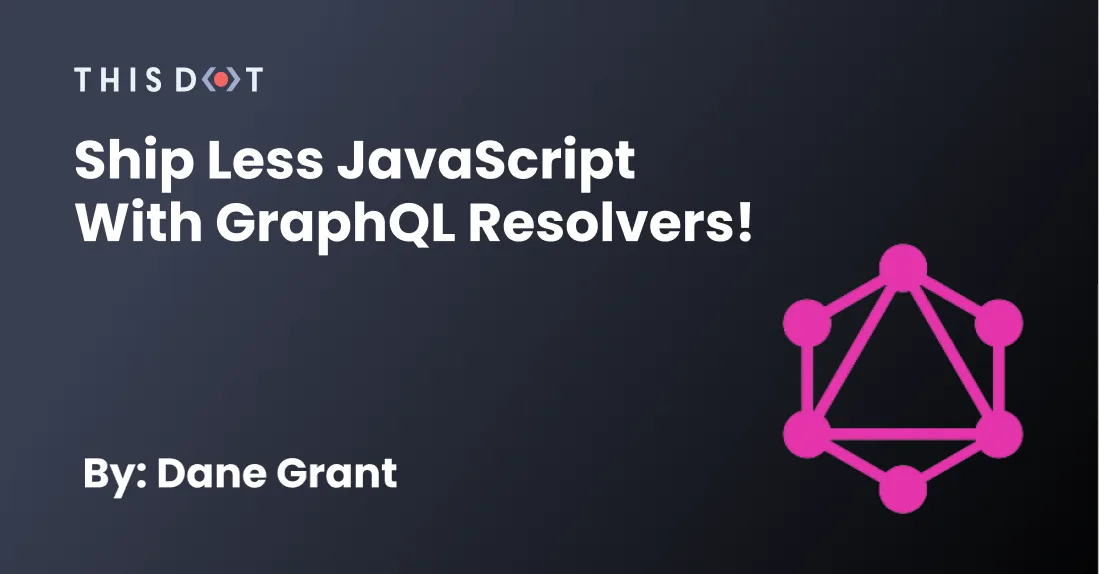 Ship Less JavaScript with GraphQL Resolvers cover image
