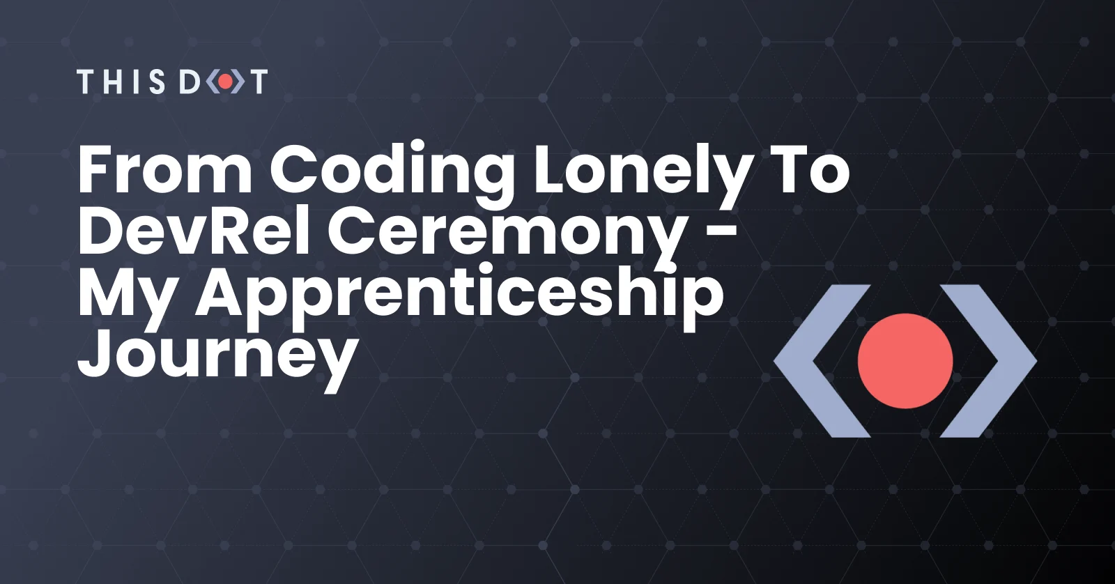 From Coding Lonely to DevRel Ceremony - My Apprenticeship Journey cover image