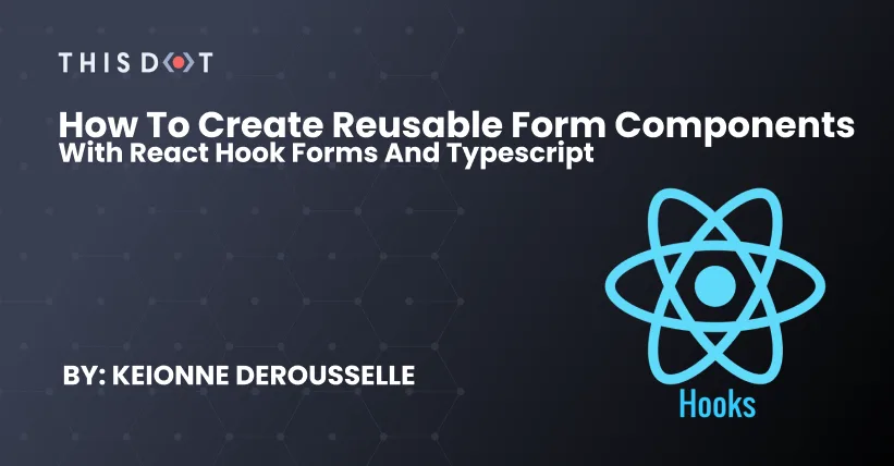 How to create reusable form components with React Hook Forms and Typescript cover image