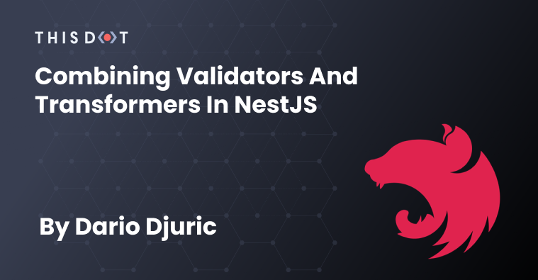 Combining Validators and Transformers in NestJS - This Dot Labs