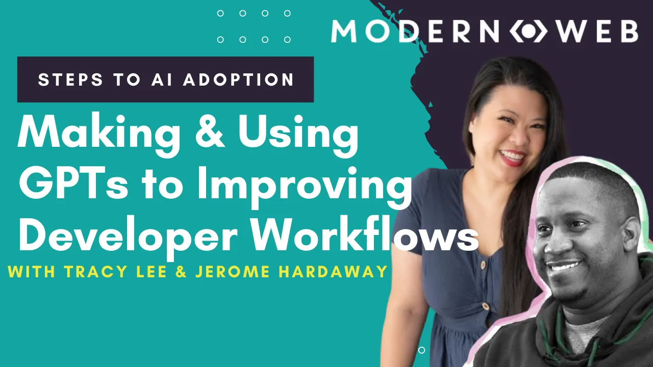Making and Using GPTs to Improving Developer Workflows with Jerome Hardaway & Tracy Lee cover image