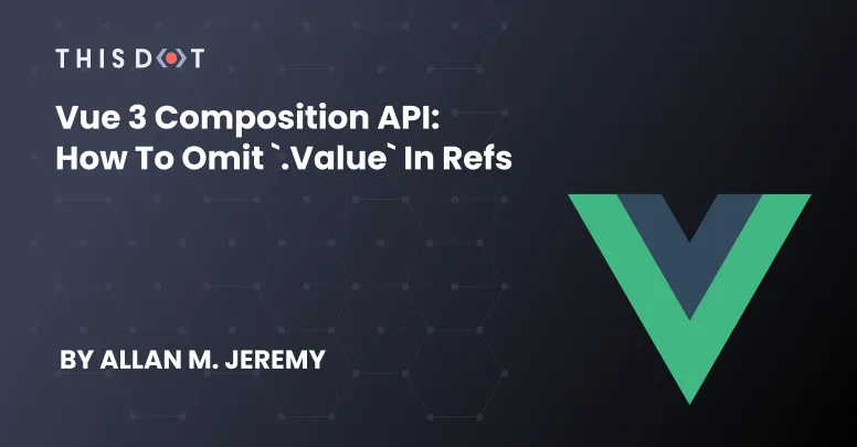 Vue 3 Composition API: How to Omit `.value` in refs  cover image