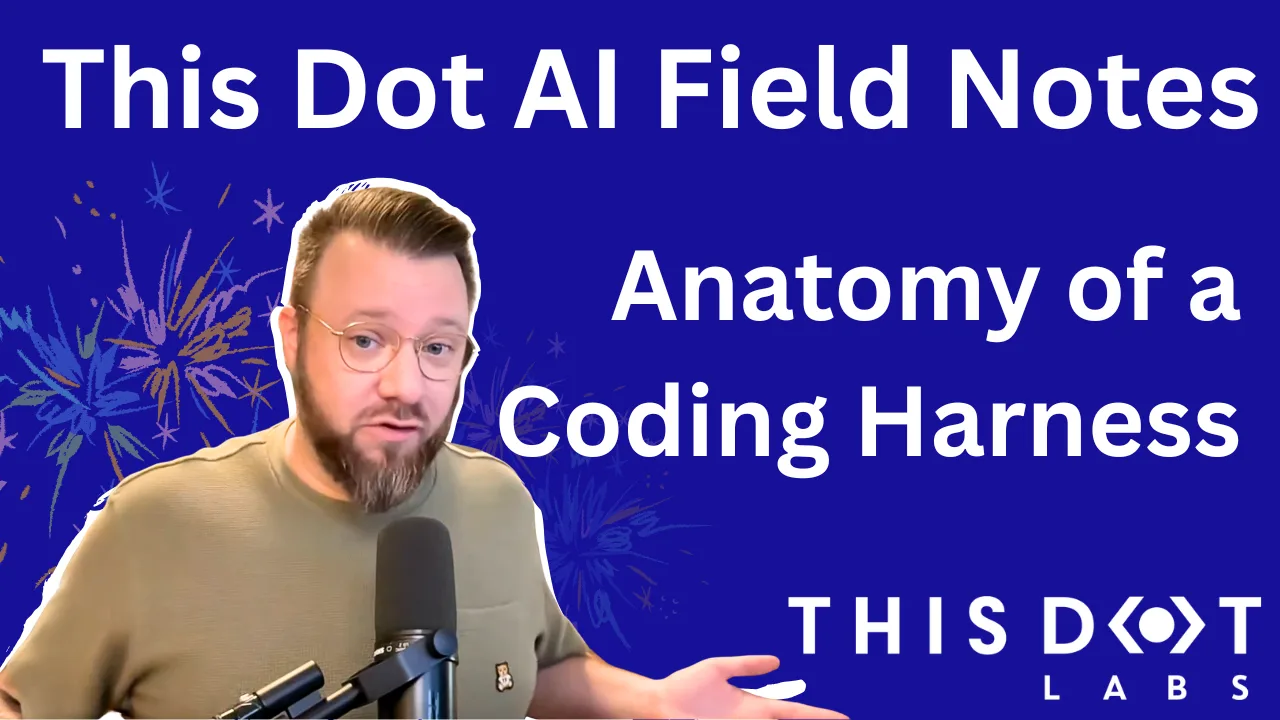 This Dot AI Field Notes - Anatomy of a Coding Harness