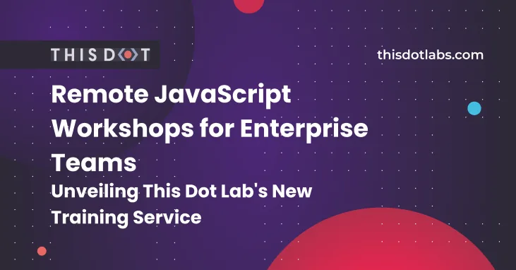 Remote JavaScript Workshops for Enterprise Teams - Unveiling This Dot Lab's New Training Service