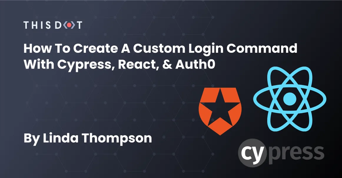 How to Create a Custom Login Command with Cypress, React, & Auth0 cover image