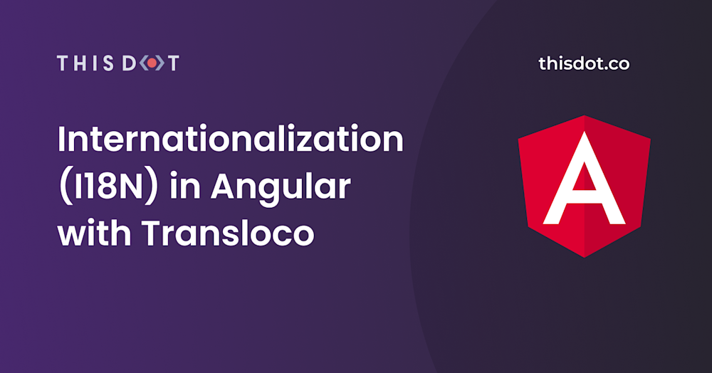 Internationalization (I18N) in Angular with Transloco - This Dot Labs