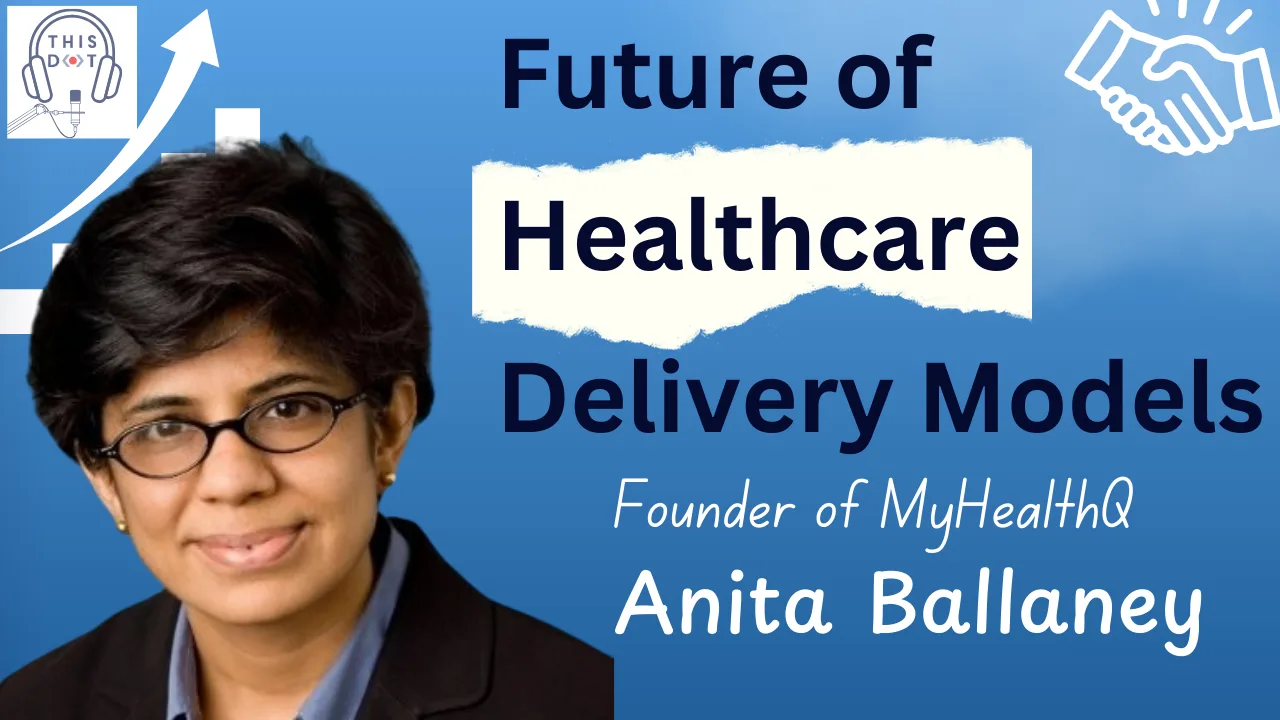 The Future of Healthcare Delivery Models with Anita Ballaney, Founder of MyHealthQ cover image