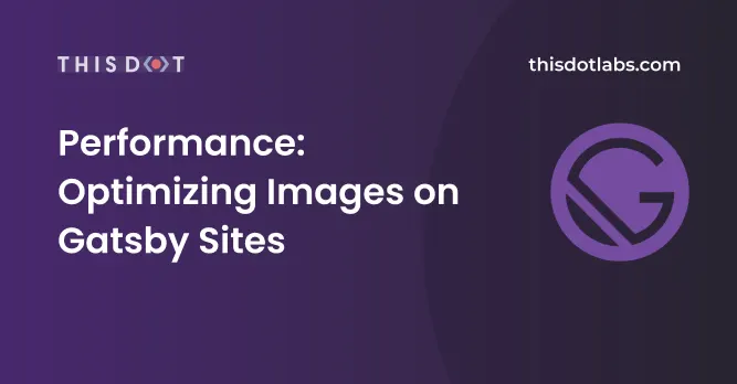Performance: Optimizing Images on Gatsby Sites cover image