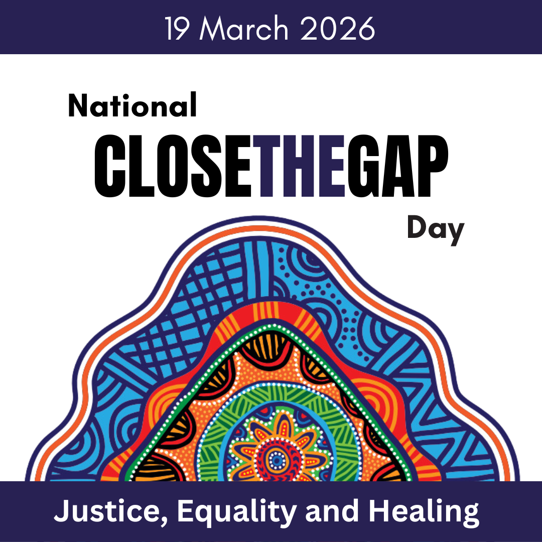 Graphic with Aboriginal artwork and text that says: 19 March 2026 National Close the Gap Day. Justice, Equality and Healing