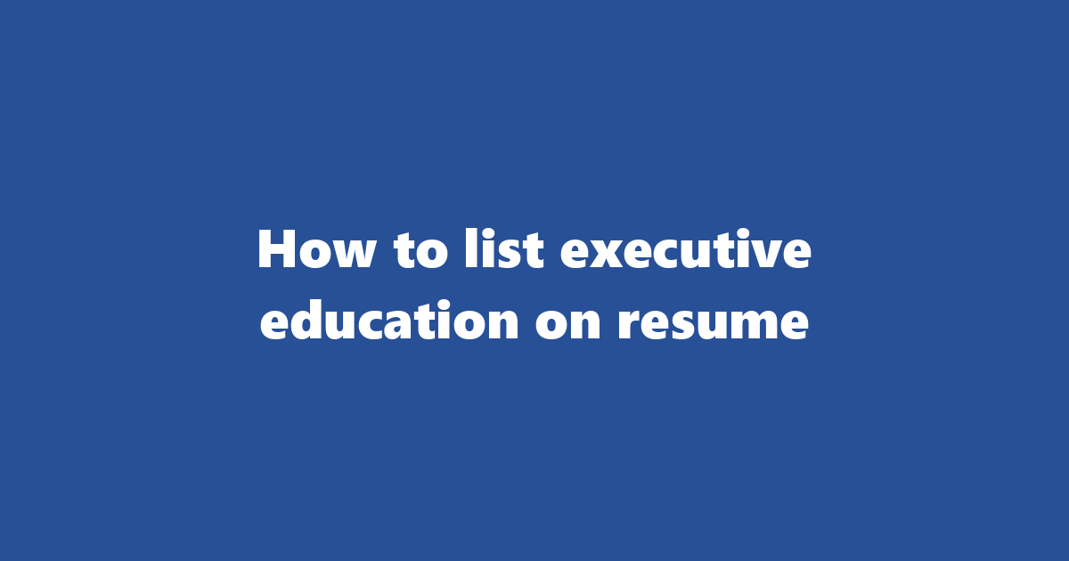 Executive Education On Resume: How To List Professional Development