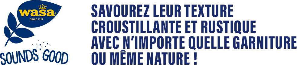 Wasa - Sounds Good - Savourez leur texture croustillante et rustique avec n'importe quelle garniture ou même nature !