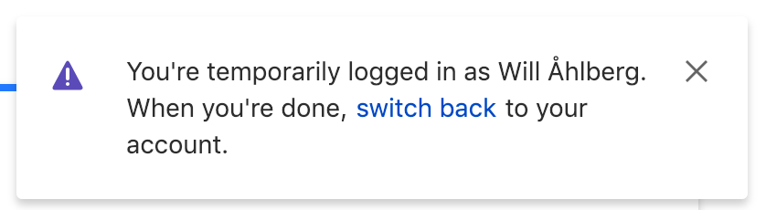 Warning note saying you're temporarily logged in as Will Ahlberg. When you're done, switch back (link) to your account.