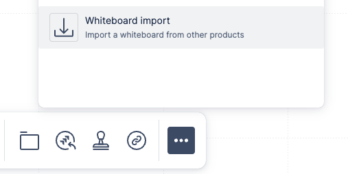 The import option for whiteboards in the more menu from the main toolbar