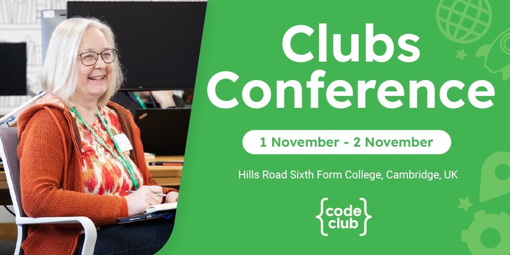 Social card with photo of adults working at computers in a workshop and the word: Clubs Conference 2025, at Hills Road Sixth Form College, Cambridge, UK on Saturday 1 and Sunday 2 November 2025.

