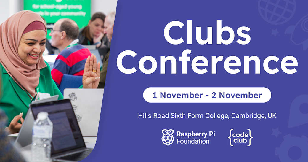 Social card with photo of adults working at computers in a workshop and the word: Clubs Conference 2025, at Hills Road Sixth Form College, Cambridge, UK on Saturday 1 and Sunday 2 November 2025.
