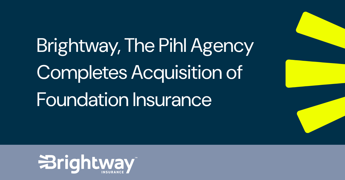 Brightway, The Pihl Agency Completes Acquisition of Foundation Insurance