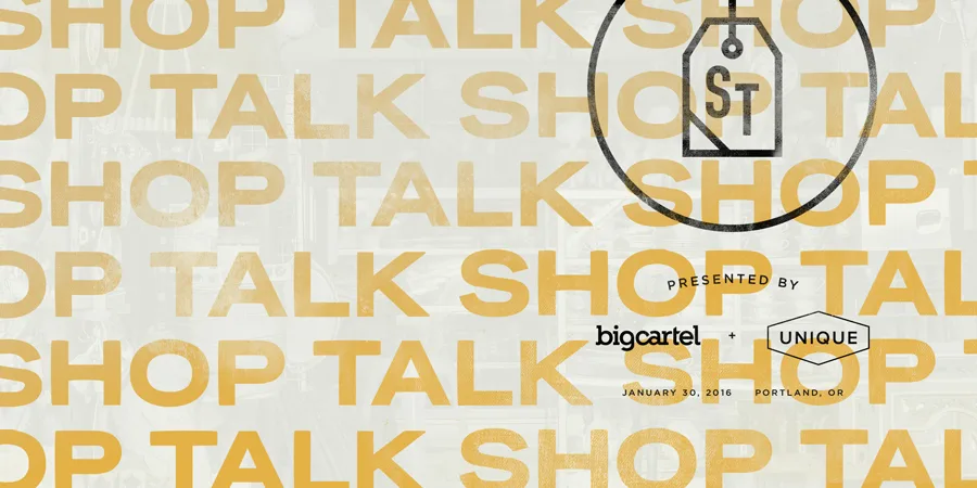 Shop Talk Presented by Unique Markets + Big Cartel