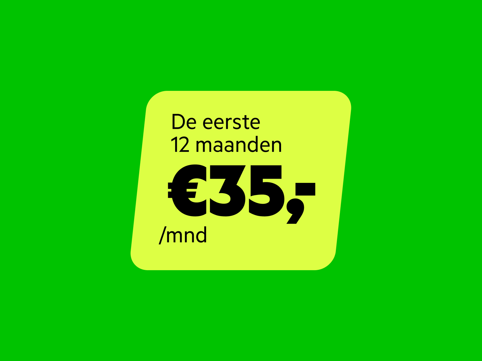 Nu de eerste 12 maanden voor 35 euro per maand bij een Internet (en TV) abonnement.