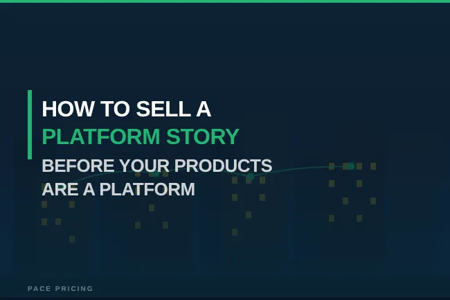 How to Sell a Platform Story Before Your Products Are a Platform