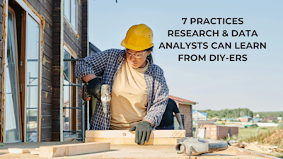 7 Practices Research & Data Analysts Can Learn from DIY-ers