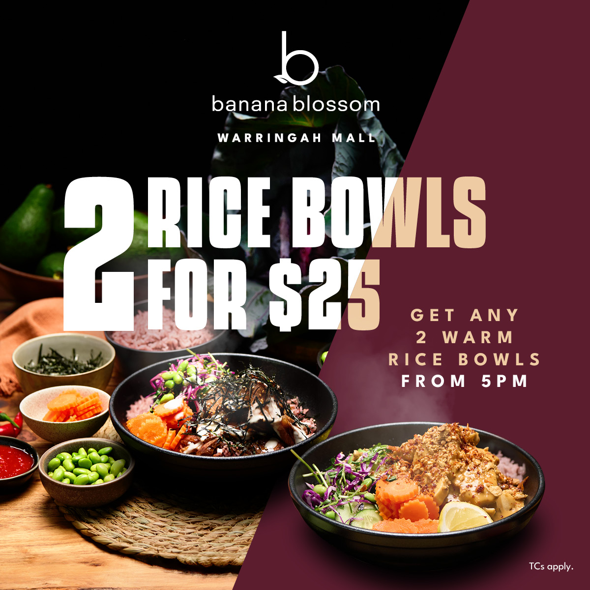 Banana Blossom 2 warm rice bowls for 25 after 5pm at Westfield