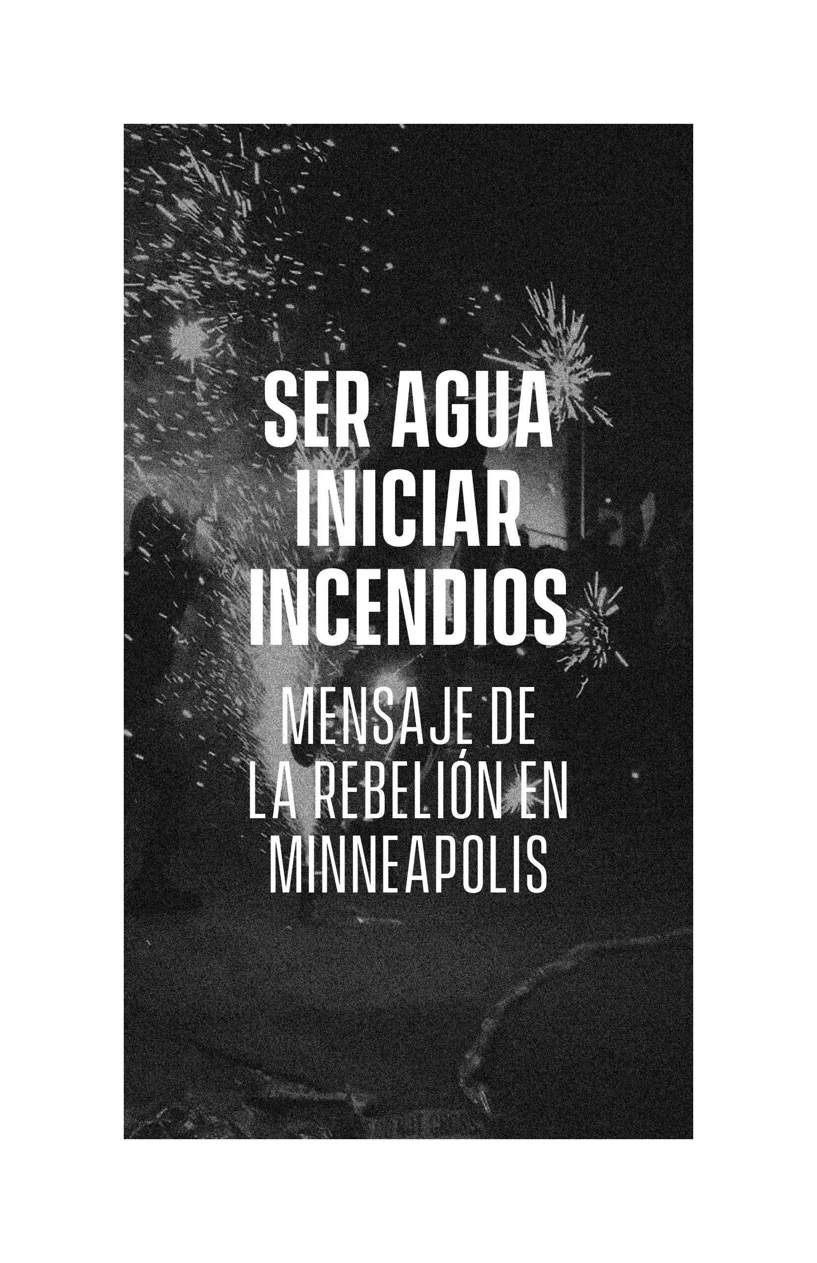 Cover Image for Ser Agua Iniciar Incendios – Mensaje de la rebelión en Minneapolis