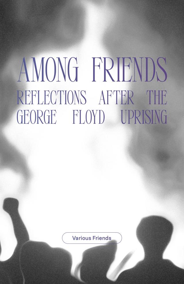 Cover Image for Among Friends: Reflections After the George Floyd Uprising