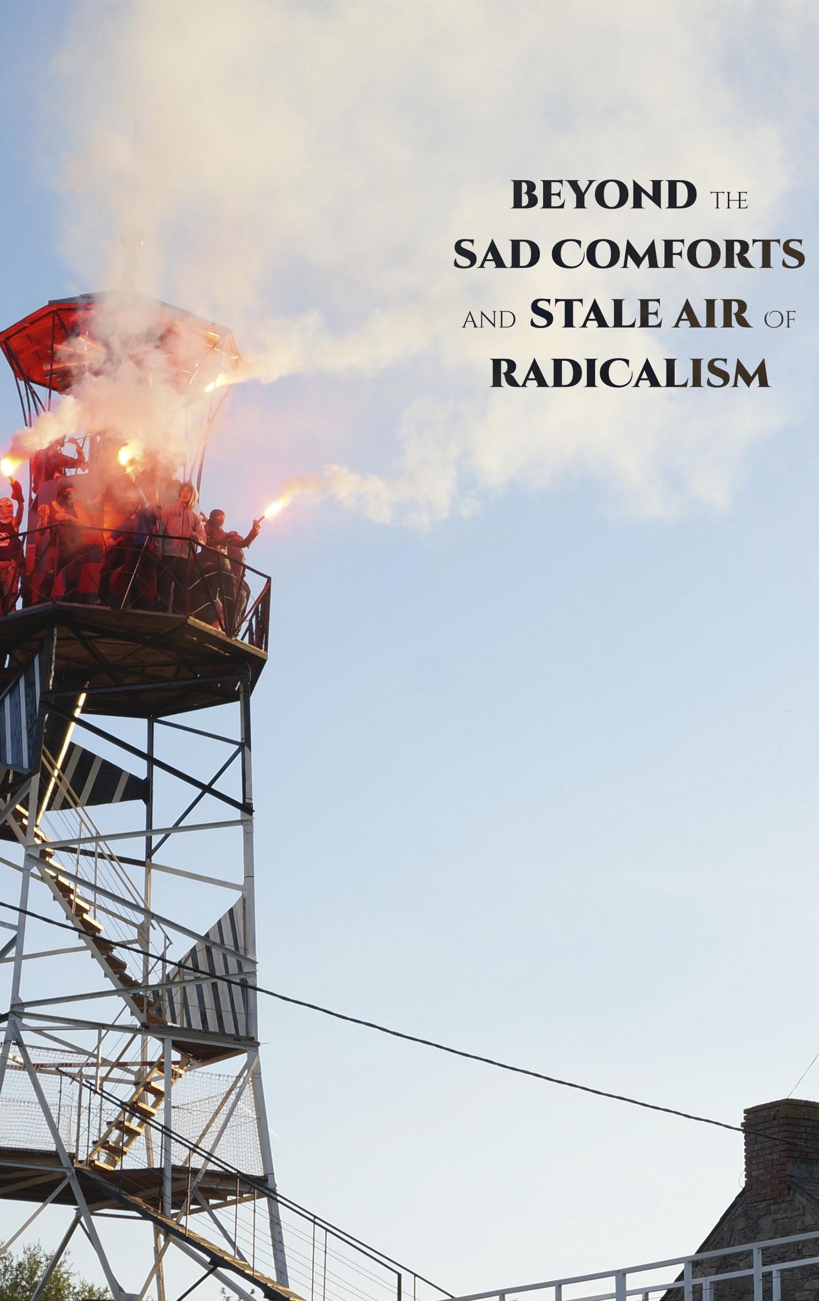 Cover Image for Beyond the Sad Comforts & Stale Air of Radicalism