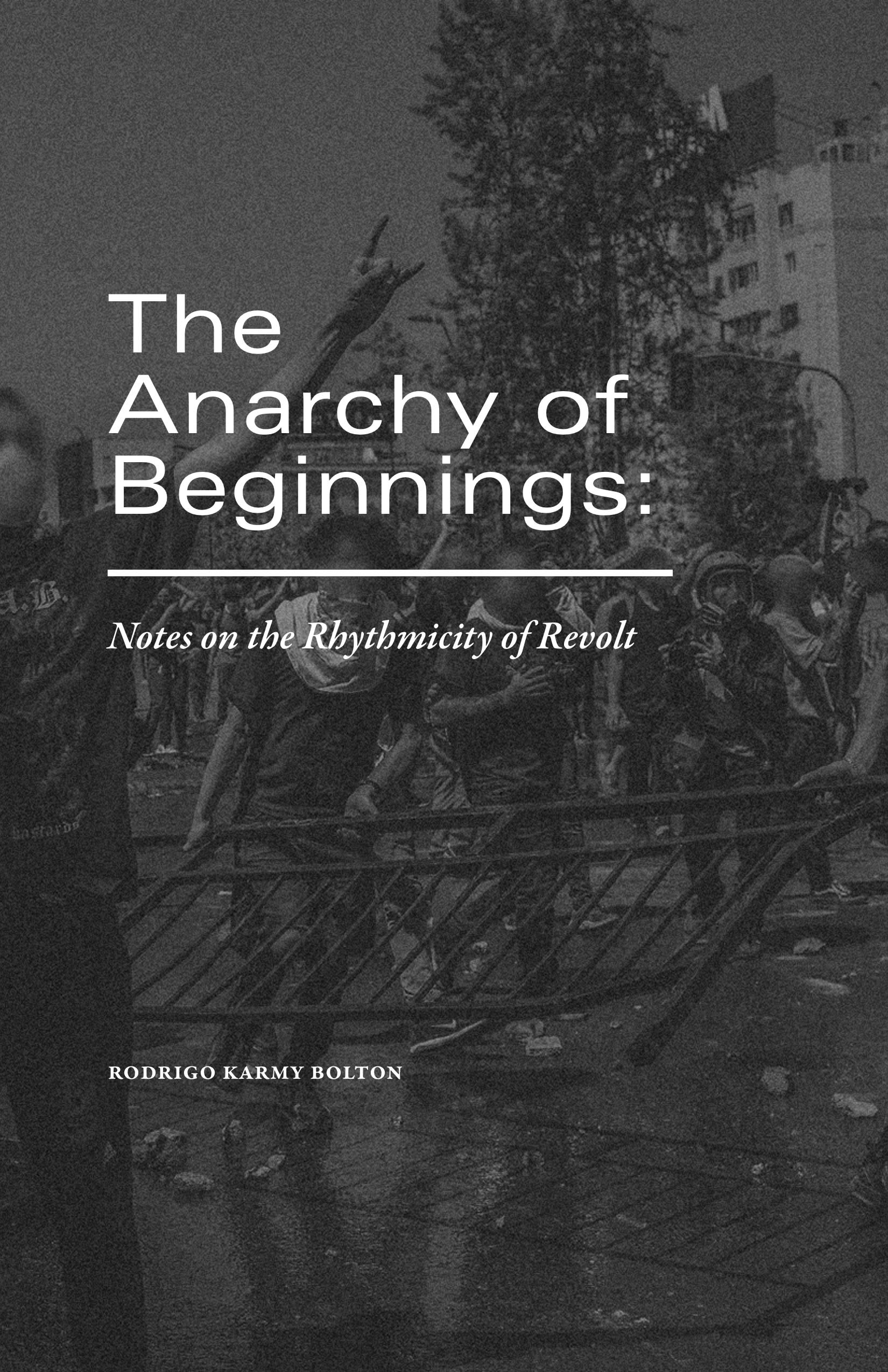 Cover Image for The Anarchy of Beginnings: Notes on the Rhythmicity of Revolt