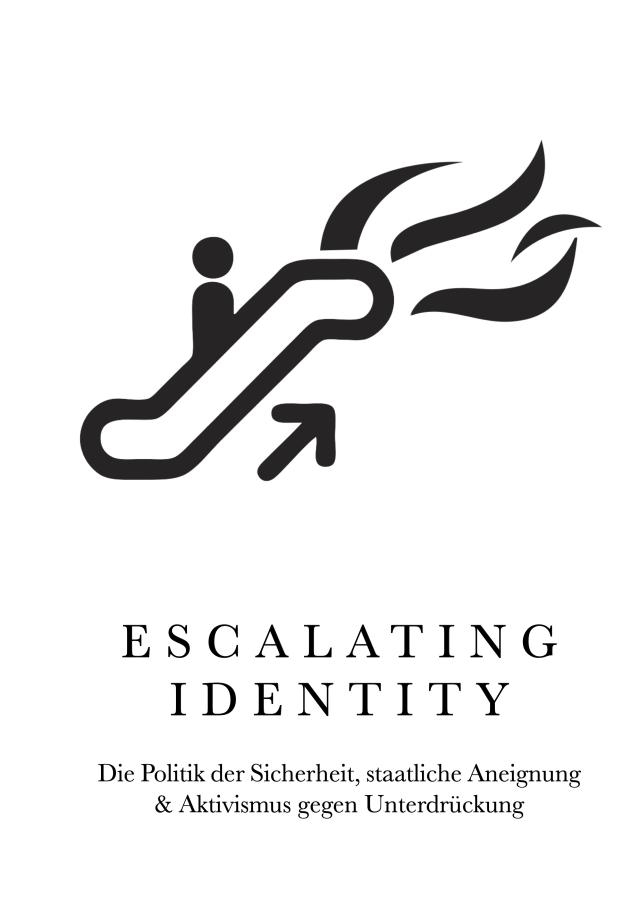 Cover Image for Escalating Identity: Die Politik der Sicherheit, staatliche Aneignung & Aktivismus gegen Unterdrückung