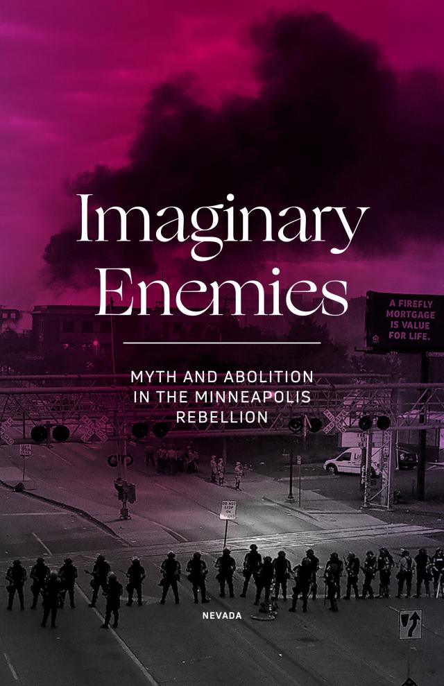 Cover Image for Imaginary Enemies: Myth and Abolition in the Minneapolis Rebellion