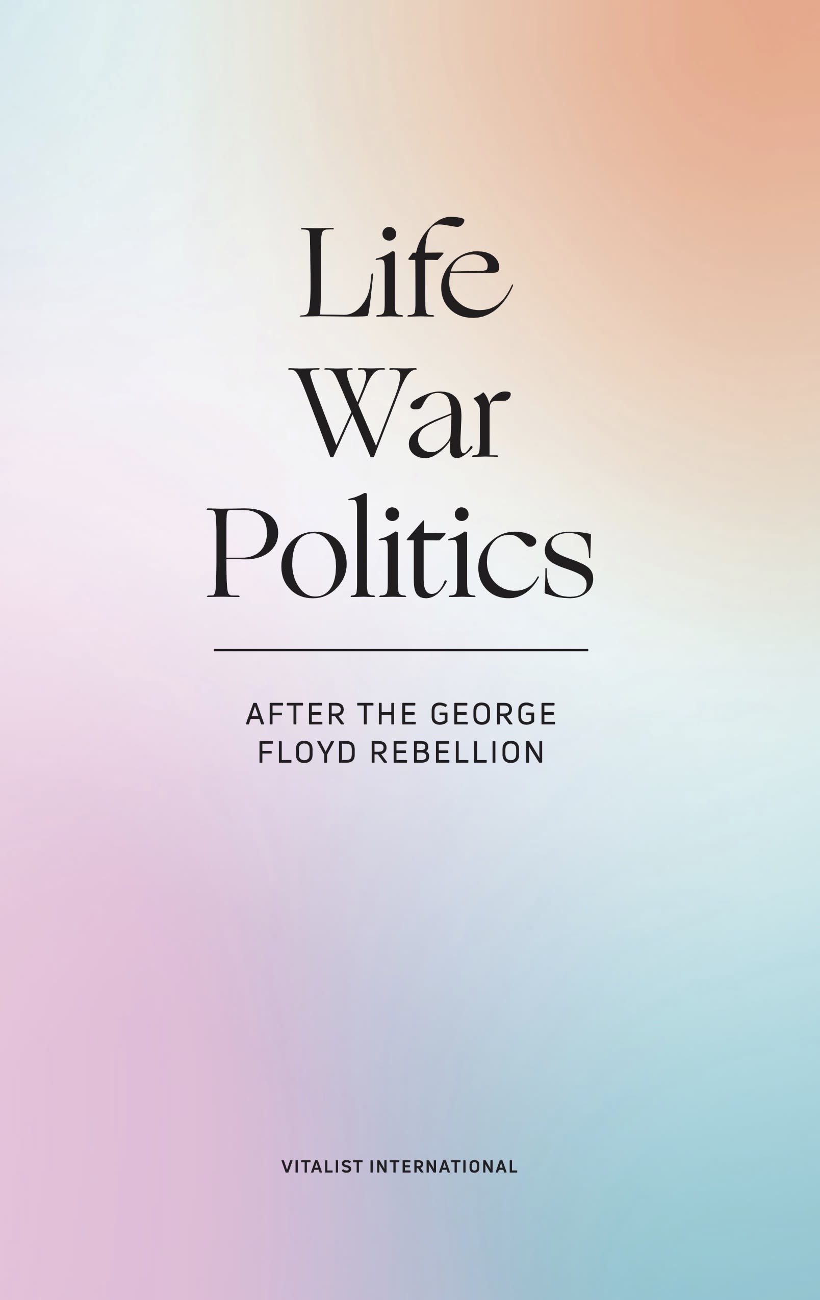 Cover Image for Life, War, and Politics: After the George Floyd Rebellion