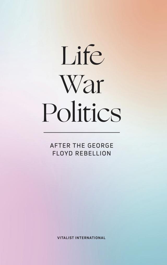 Cover Image for Life, War, and Politics: After the George Floyd Rebellion